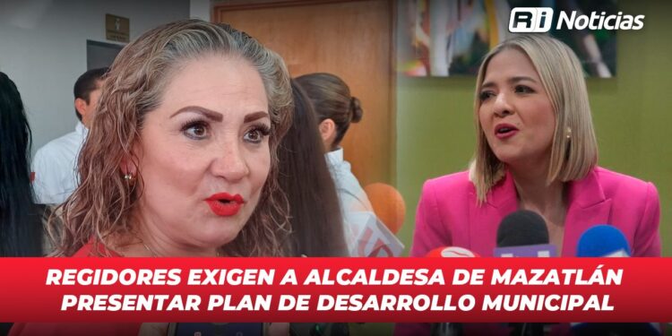 Regidores exigen a Alcaldesa de Mazatlán presentar Plan de Desarrollo Municipal
