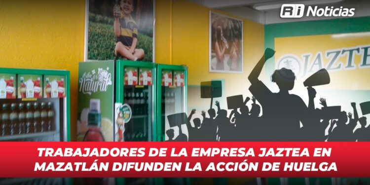 Trabajadores de la empresa JAZTEA en Mazatlán difunden la acción de huelga