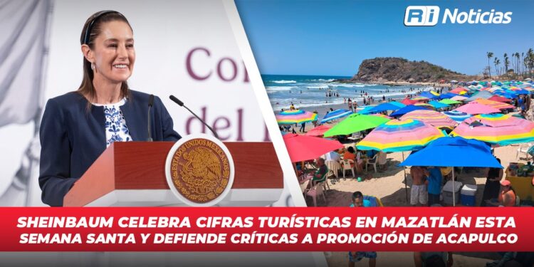Sheinbaum celebra cifras turísticas en Mazatlán esta Semana Santa y defiende críticas a promoción de Acapulco