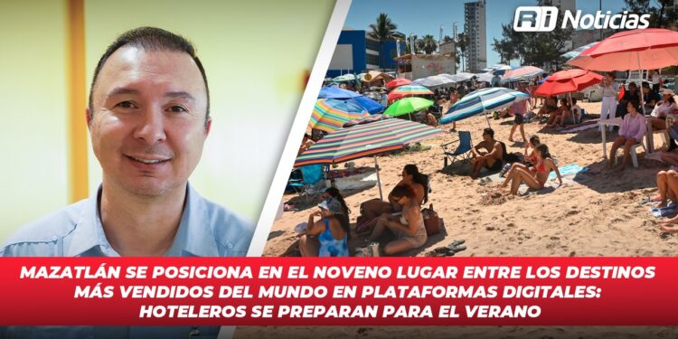 Mazatlán se posiciona en el noveno lugar entre los destinos más vendidos del mundo en plataformas digitales: hoteleros se preparan para el verano