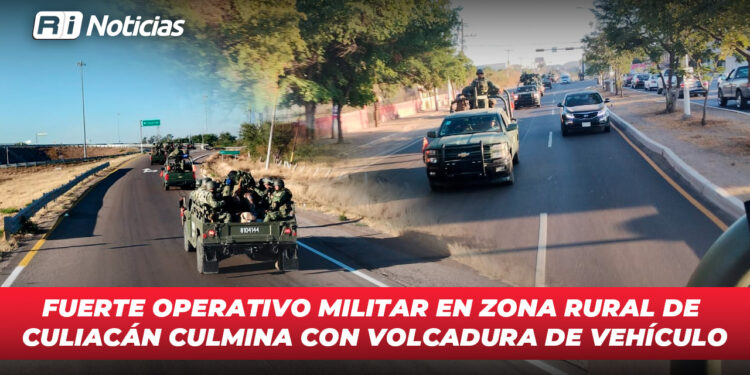 Fuerte operativo militar en zona rural de Culiacán culmina con volcadura de vehículo