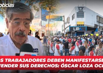 Los trabajadores deben manifestarse y defender sus derechos: Óscar Loza Ochoa