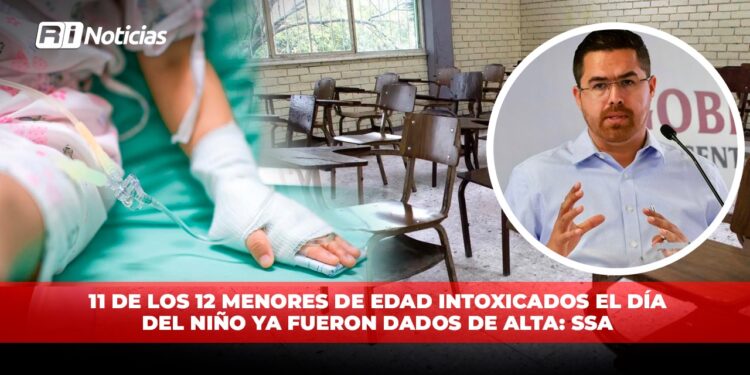 11 de los 12 menores de edad, intoxicación durante el festejo del Dia del Niño ya fueron dados de alta: SSA