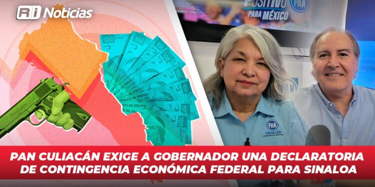 PAN Culiacán exige a Gobernador una declaratoria de Contingencia Económica Federal para Sinaloa