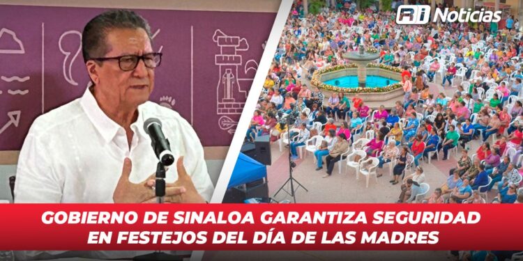 Gobierno de Sinaloa garantiza seguridad en festejos del Día de las Madres