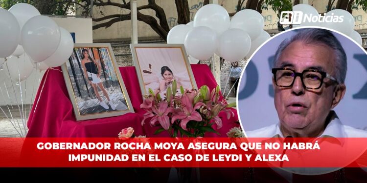Gobernador Rocha Moya asegura que no habrá impunidad en el caso de Leydi y Alexa