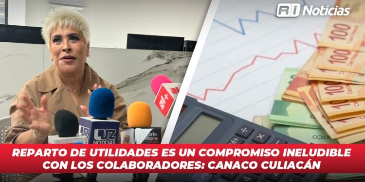 Reparto de utilidades es un compromiso ineludible con los colaboradores: CANACO Culiacán