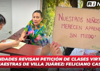 Autoridades revisan petición de clases virtuales de maestras de Villa Juárez: Feliciano Castro