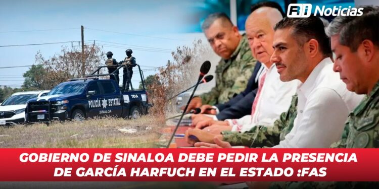 Gobierno de Sinaloa debe pedir la presencia de García Harfuch en el estado:FAS