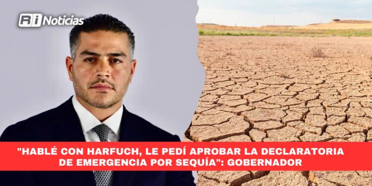 “Hablé con Harfuch, le pedí aprobar la declaratoria de emergencia por sequía”: Gobernador