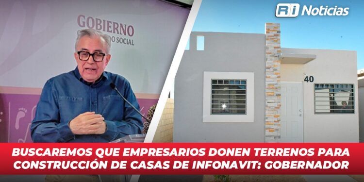 Buscaremos que empresarios donen terrenos para construcción de casas de INFONAVIT: Gobernador