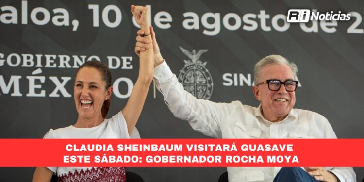 Claudia Sheinbaum visitará Guasave este sábado: Gobernador Rocha Moya