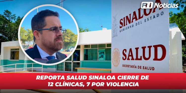 Reporta Salud Sinaloa cierre de 12 clínicas, 7 son por violencia