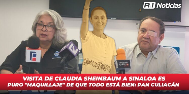 Visita de Claudia Sheinbaum a Sinaloa es puro “maquillaje” de que todo está bien: PAN Culiacán