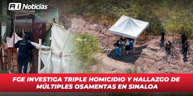 FGE Investiga triple homicidio y hallazgo de múltiples osamentas en Sinaloa
