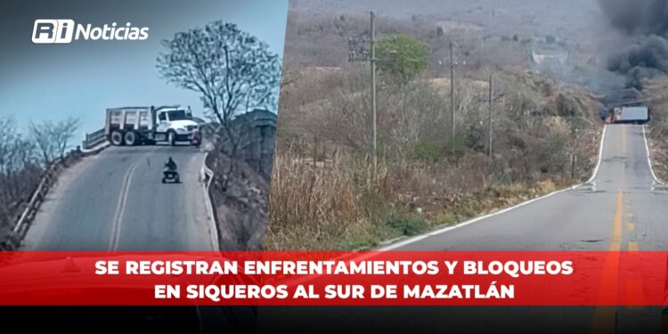 Se registran enfrentamientos y bloqueos en Siqueros al sur de Mazatlán
