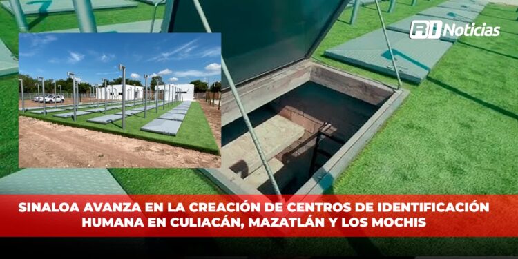Sinaloa avanza en la creación de Centros de Identificación Humana en Culiacán, Mazatlán y Los Mochis