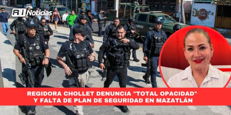 Regidora Chollet denuncia “Total Opacidad” y falta de plan de seguridad en Mazatlán