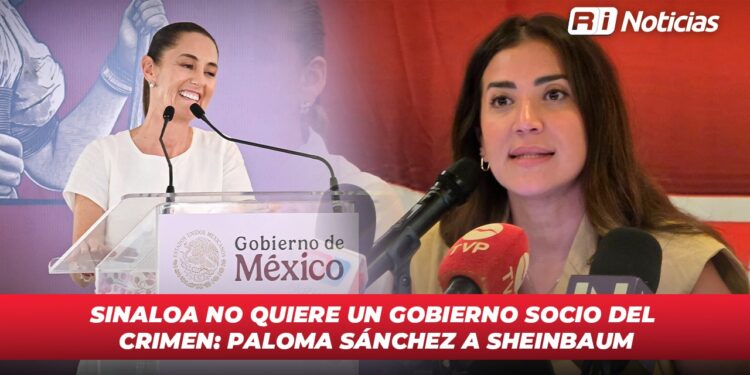 Sinaloa no quiere un gobierno socio del crimen: Paloma Sánchez a Sheinbaum