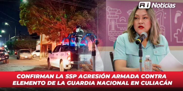 Confirman la SSP agresión armada contra elemento de la Guardia Nacional en Culiacán