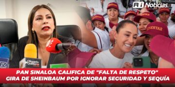 PAN Sinaloa califica de “Falta de Respeto” la gira de Sheinbaum por ignorar seguridad y sequía