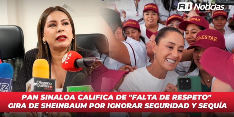 PAN Sinaloa califica de “Falta de Respeto” la gira de Sheinbaum por ignorar seguridad y sequía