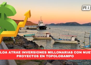 Sinaloa atrae inversiones millonarias con nuevos proyectos en Topolobampo