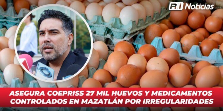 Asegura COEPRISS 27 mil huevos y medicamentos controlados en Mazatlán por irregularidades