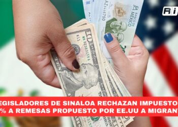 Legisladores de Sinaloa rechazan impuesto del 5% a remesas propuesto por EE.UU a migrantes