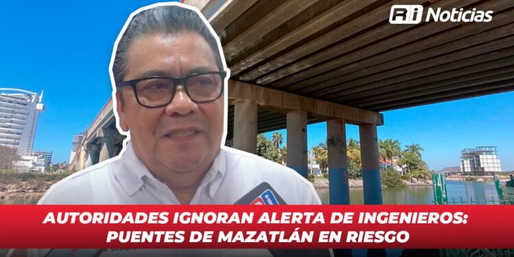 Autoridades ignoran alerta de Ingenieros: Puentes de Mazatlán en riesgo