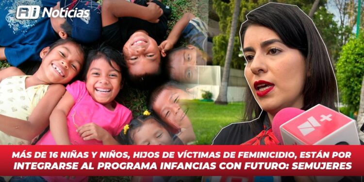 Más de 16 niñas y niños, hijos de víctimas de feminicidio, están por integrarse al programa Infancias con Futuro: SEMUJERES