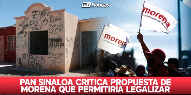PAN Sinaloa critica propuesta de Morena que permitiría legalizar casas invadidas