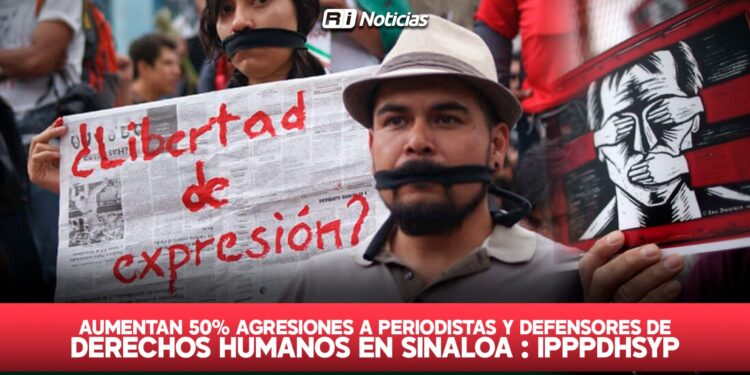 Aumentan 50% agresiones a periodistas y defensores de derechos humanos en Sinaloa: IPPPDHSyP