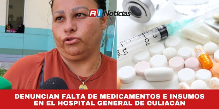 Denuncian falta de medicamentos e insumos en el Hospital General de Culiacán