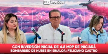 Con una inversión inicial de 4.8 mdp de iniciará bombardeo de nubes en Sinaloa: Feliciano Castro