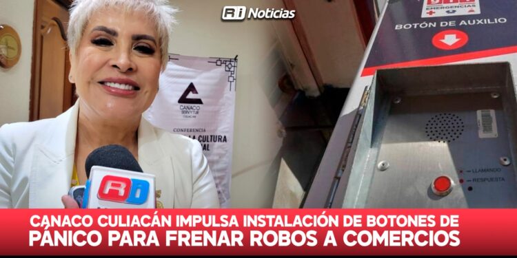 Canaco Culiacán impulsa instalación de botones de pánico para frenar robos a comercios