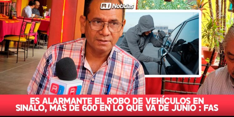 Es alarmante el robo de vehículos en Sinaloa, más de 600 en lo que va de junio: FAS