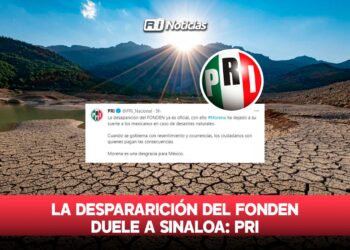 La despararición del Fonden duele a Sinaloa: PRI