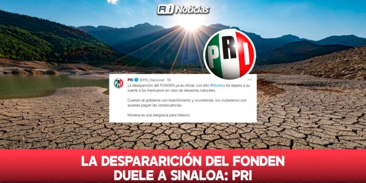 La despararición del Fonden duele a Sinaloa: PRI