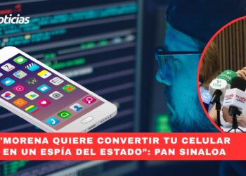 “Morena quieren convertir tu celular en un espía del Estado”: PAN Sinaloa