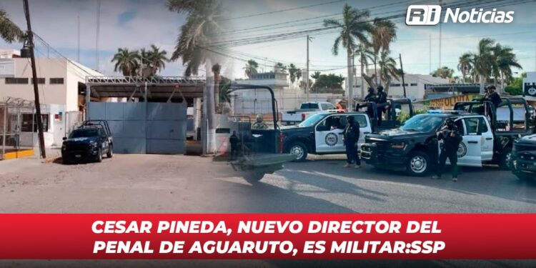 Cesar Pineda, nuevo director del penal de Aguaruto, es militar:SSP