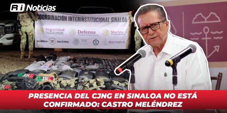 Presencia del CJNG en Sinaloa no está confirmado: Castro Meléndrez