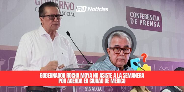 Gobernador Rocha Moya no asiste a la semanera por agenda en Ciudad de México