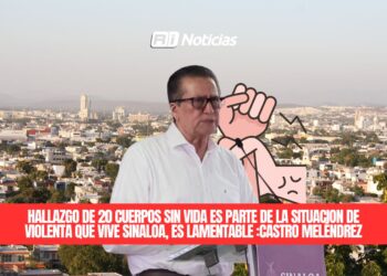 Hallazgo de 20 cuerpos sin vida es parte de la situación de violenta que vive Sinaloa: Castro Meléndrez
