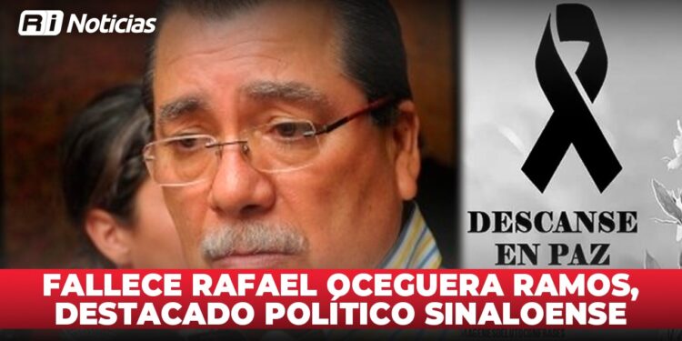Fallece Rafael Oceguera Ramos, destacado político sinaloense