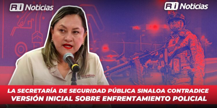 La Secretaría de Seguridad Pública Sinaloa contradice versión inicial sobre enfrentamiento policial