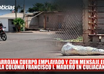 Arrojan cuerpo emplayado y con mensaje en la colonia Francisco I. Madero en Culiacán