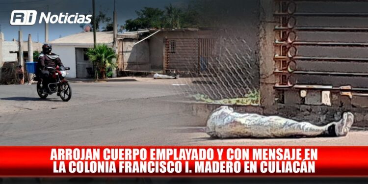 Arrojan cuerpo emplayado y con mensaje en la colonia Francisco I. Madero en Culiacán