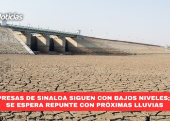 Presas de Sinaloa siguen con bajos niveles; se espera repunte con próximas lluvias