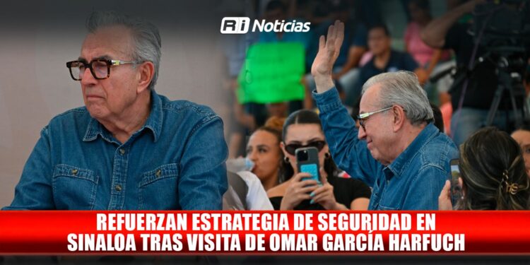 Refuerzan estrategia de seguridad en Sinaloa tras visita de Omar García Harfuch